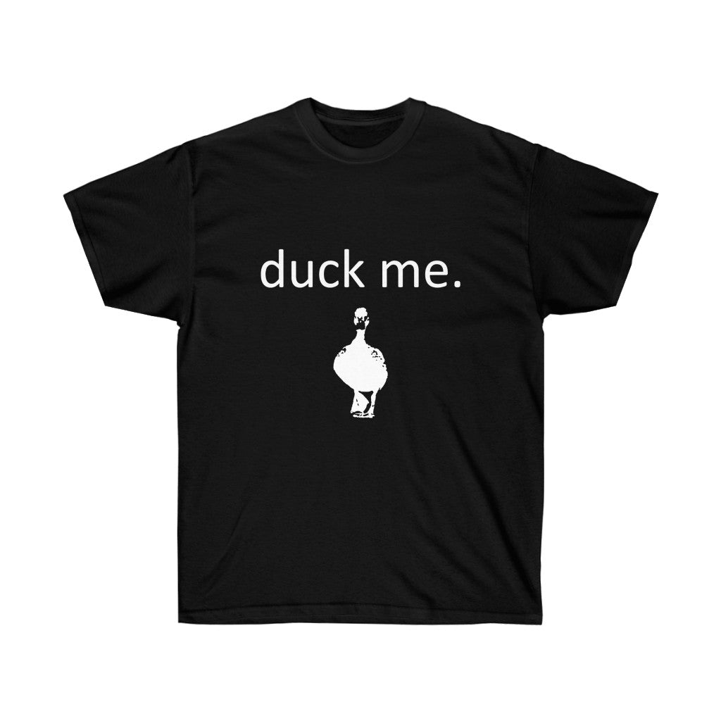 duck me. (Tee Shirt)